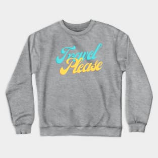 Travel Please Crewneck Sweatshirt